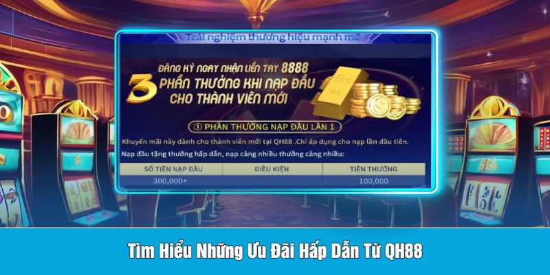 Tìm Hiểu Những Ưu Đãi Hấp Dẫn Từ QH88